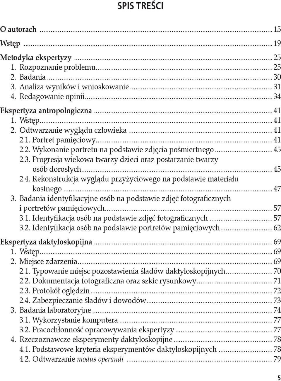 .. 45 2.4. Rekonstrukcja wyglądu przyżyciowego na podstawie materiału kostnego... 47 3. Badania identyfikacyjne osób na podstawie zdjęć fotograficznych i portretów pamięciowych... 57 3.1.