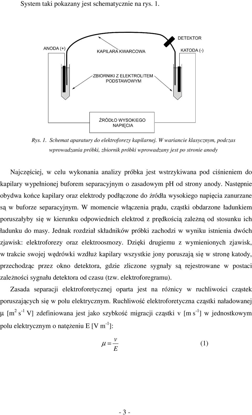 wypełnionej buforem separacyjnym o zasadowym ph od strony anody. astępnie obydwa końce kapilary oraz elektrody podłączone do źródła wysokiego napięcia zanurzane są w buforze separacyjnym.