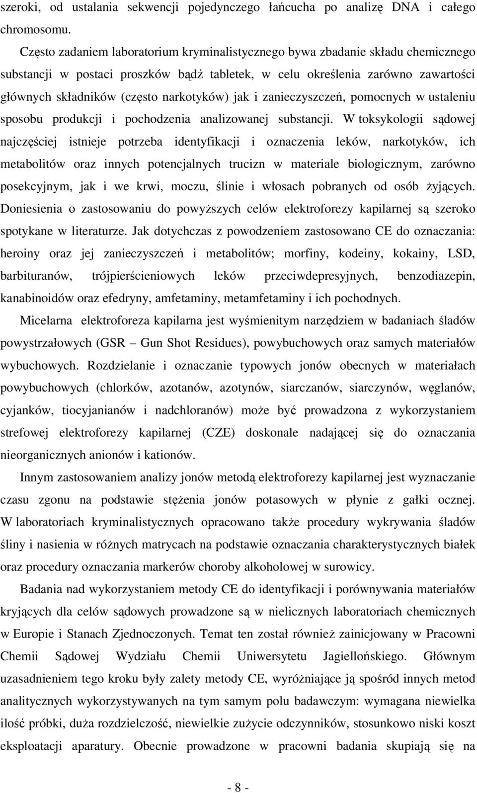 narkotyków) jak i zanieczyszczeń, pomocnych w ustaleniu sposobu produkcji i pochodzenia analizowanej substancji.