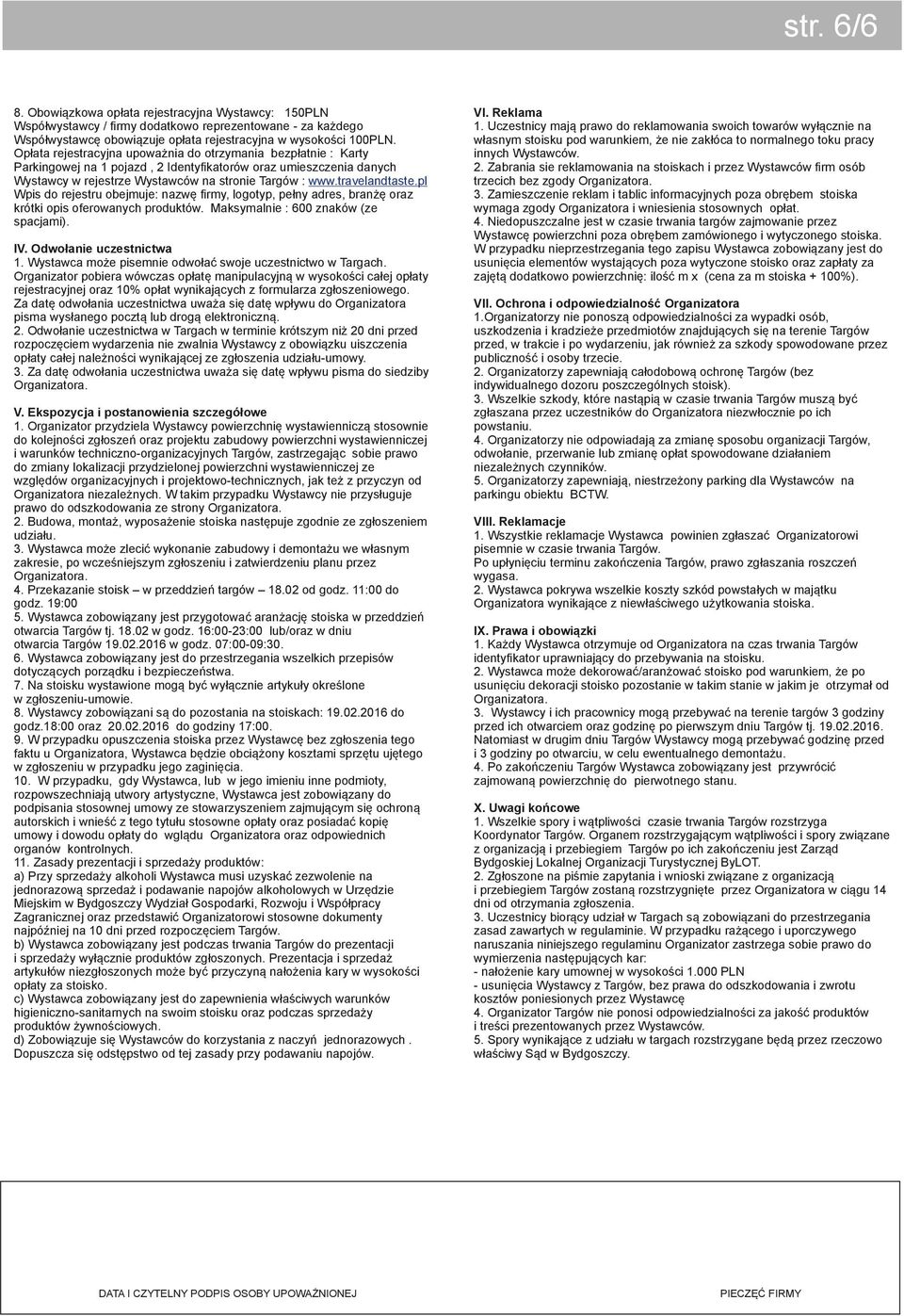 pl Wpis do rejestru obejmuje: nazwę firm, logotp, pełn adres, branżę oraz krótki opis oferowanch produktów. Maksmalnie : 600 znaków (ze spacjami). IV. Odwołanie uczestnictwa 1.