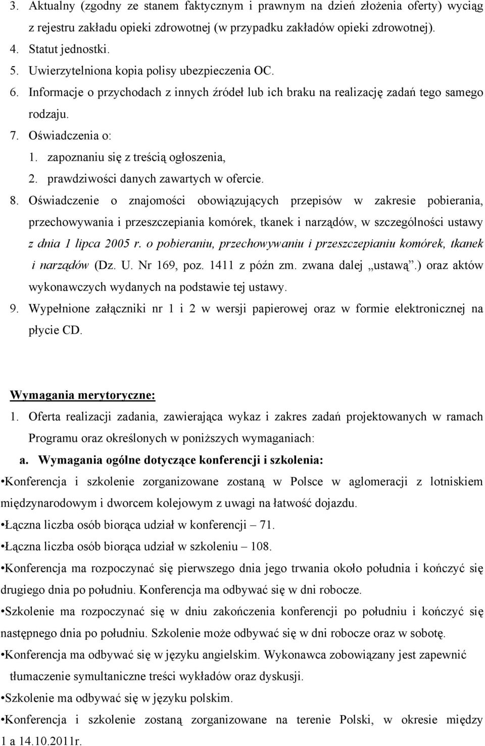 zapoznaniu się z treścią ogłoszenia, 2. prawdziwości danych zawartych w ofercie. 8.