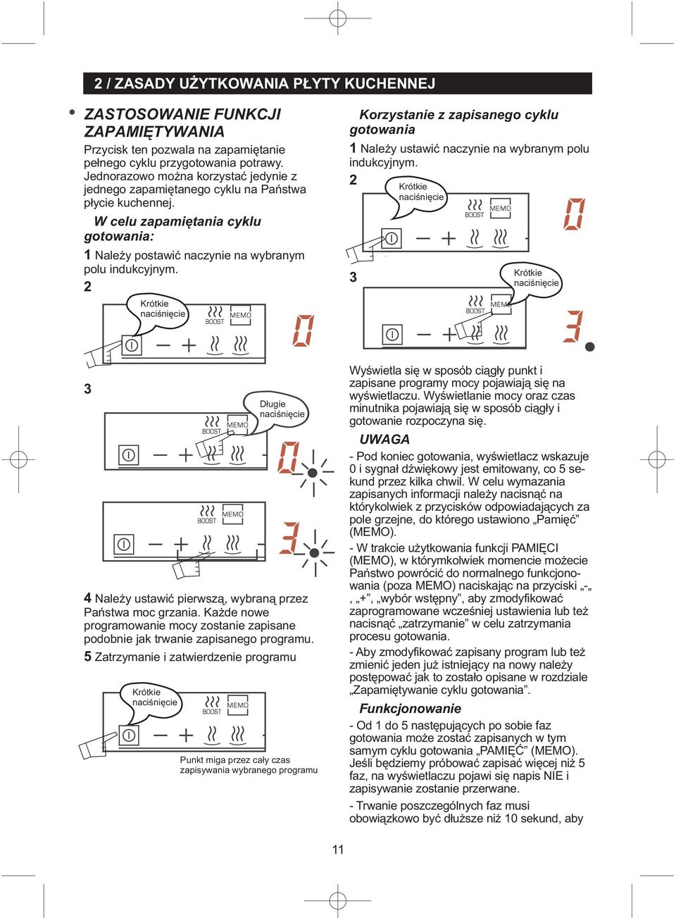 2 Krótkie naciśnięcie Korzystanie z zapisanego cyklu gotowania 1 Należy ustawić naczynie na wybranym polu indukcyjnym.
