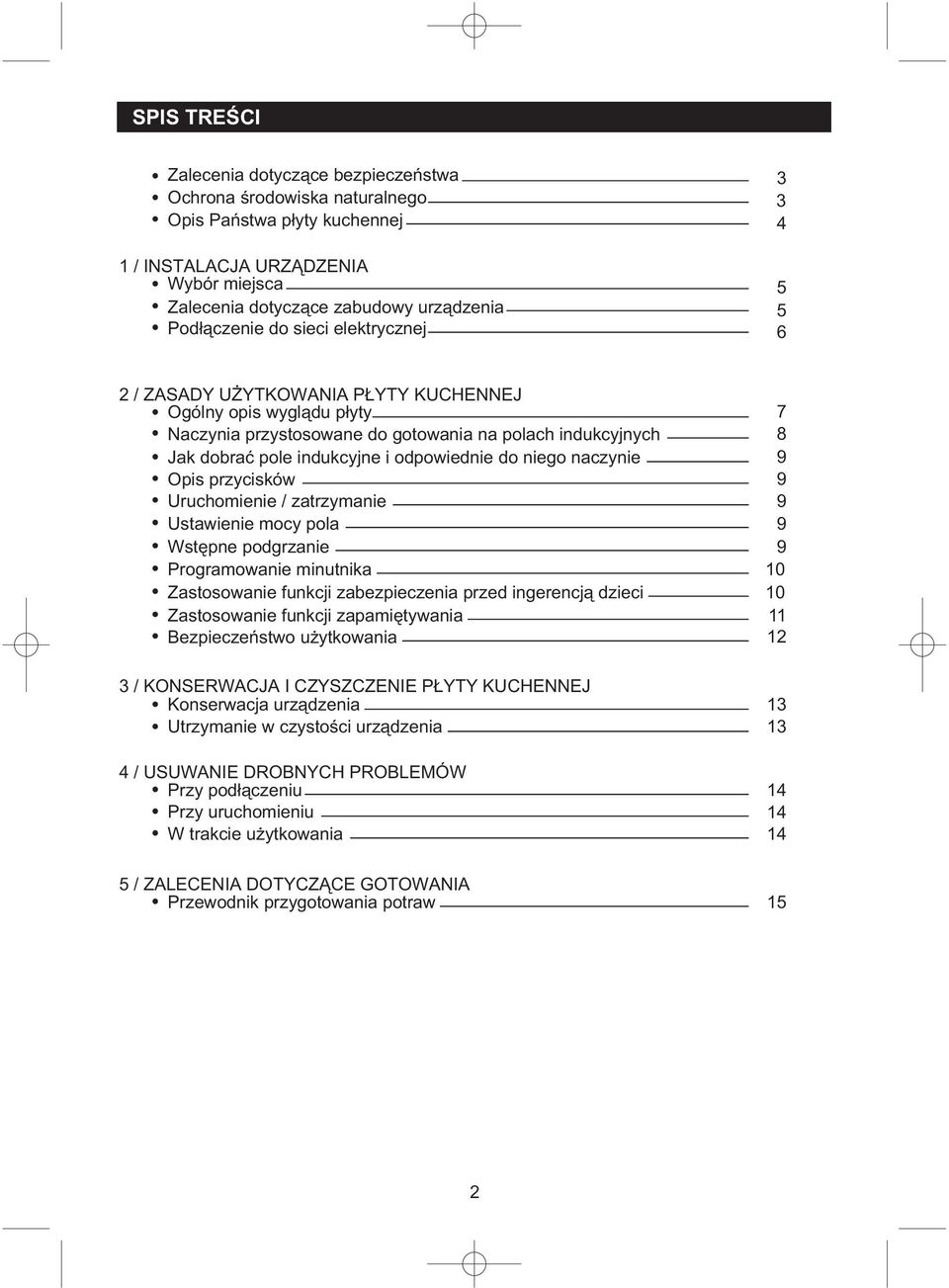 odpowiednie do niego naczynie 9 Opis przycisków 9 Uruchomienie / zatrzymanie 9 Ustawienie mocy pola 9 Wstępne podgrzanie 9 Programowanie minutnika 10 Zastosowanie funkcji zabezpieczenia przed