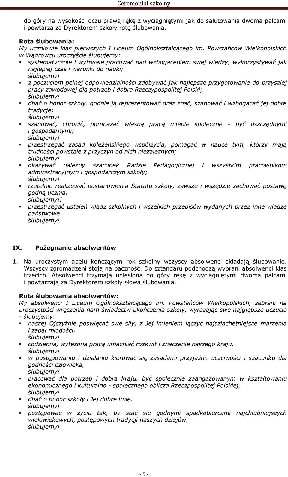 Powstańców Wielkopolskich w Wągrowcu uroczyście ślubujemy: systematycznie i wytrwale pracować nad wzbogaceniem swej wiedzy, wykorzystywać jak najlepiej czas i warunki do nauki; z poczuciem pełnej