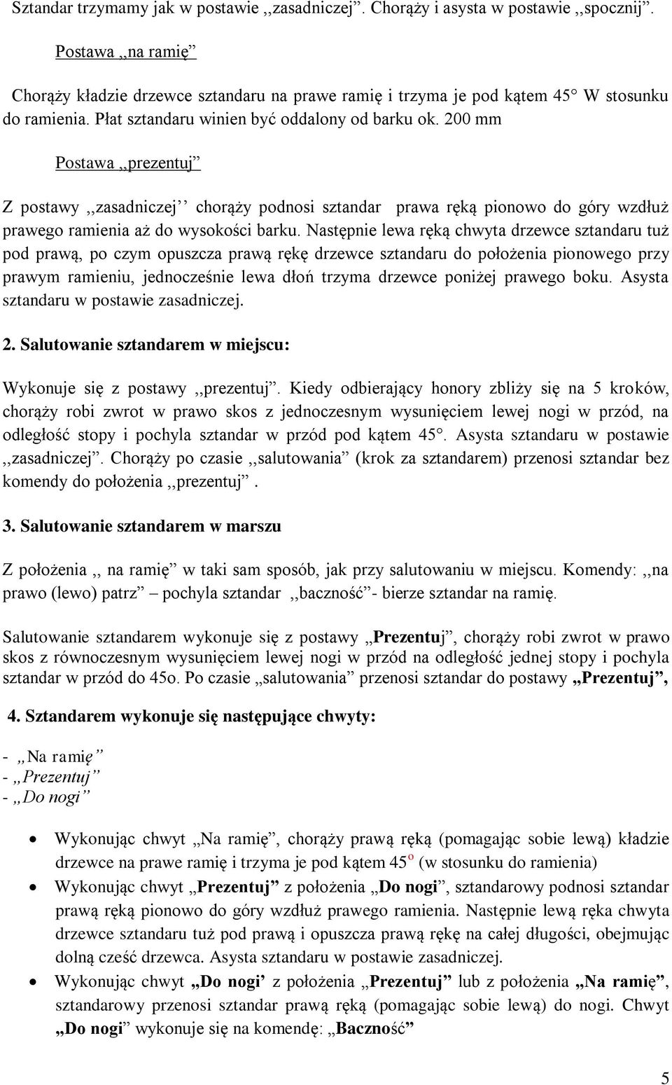 200 mm Postawa,,prezentuj Z postawy,,zasadniczej chorąży podnosi sztandar prawa ręką pionowo do góry wzdłuż prawego ramienia aż do wysokości barku.