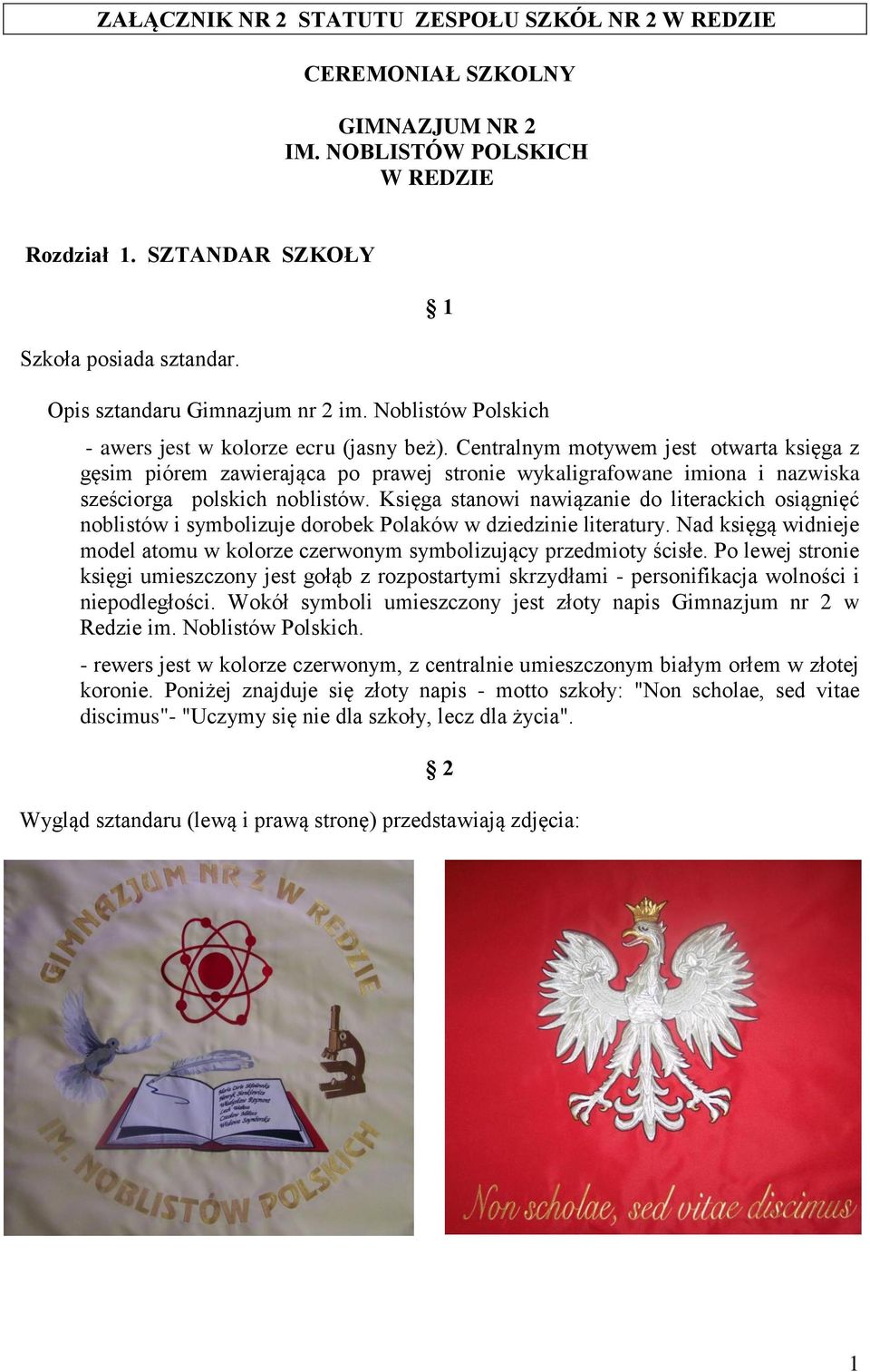 Centralnym motywem jest otwarta księga z gęsim piórem zawierająca po prawej stronie wykaligrafowane imiona i nazwiska sześciorga polskich noblistów.