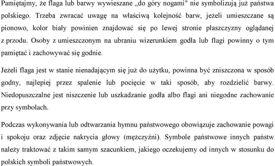 Osoby z umieszczonym na ubraniu wizerunkiem godła lub flagi powinny o tym pamiętać i zachowywać się godnie.