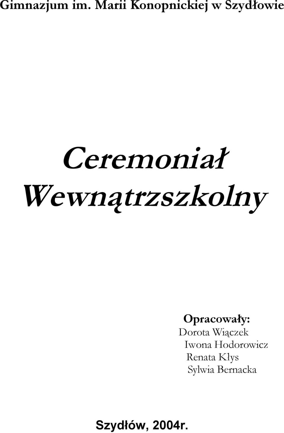 Ceremoniał Wewnątrzszkolny Opracowały: