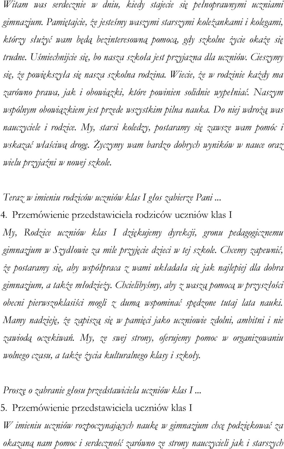 Uśmiechnijcie się, bo nasza szkoła jest przyjazna dla uczniów. Cieszymy się, że powiększyła się nasza szkolna rodzina.