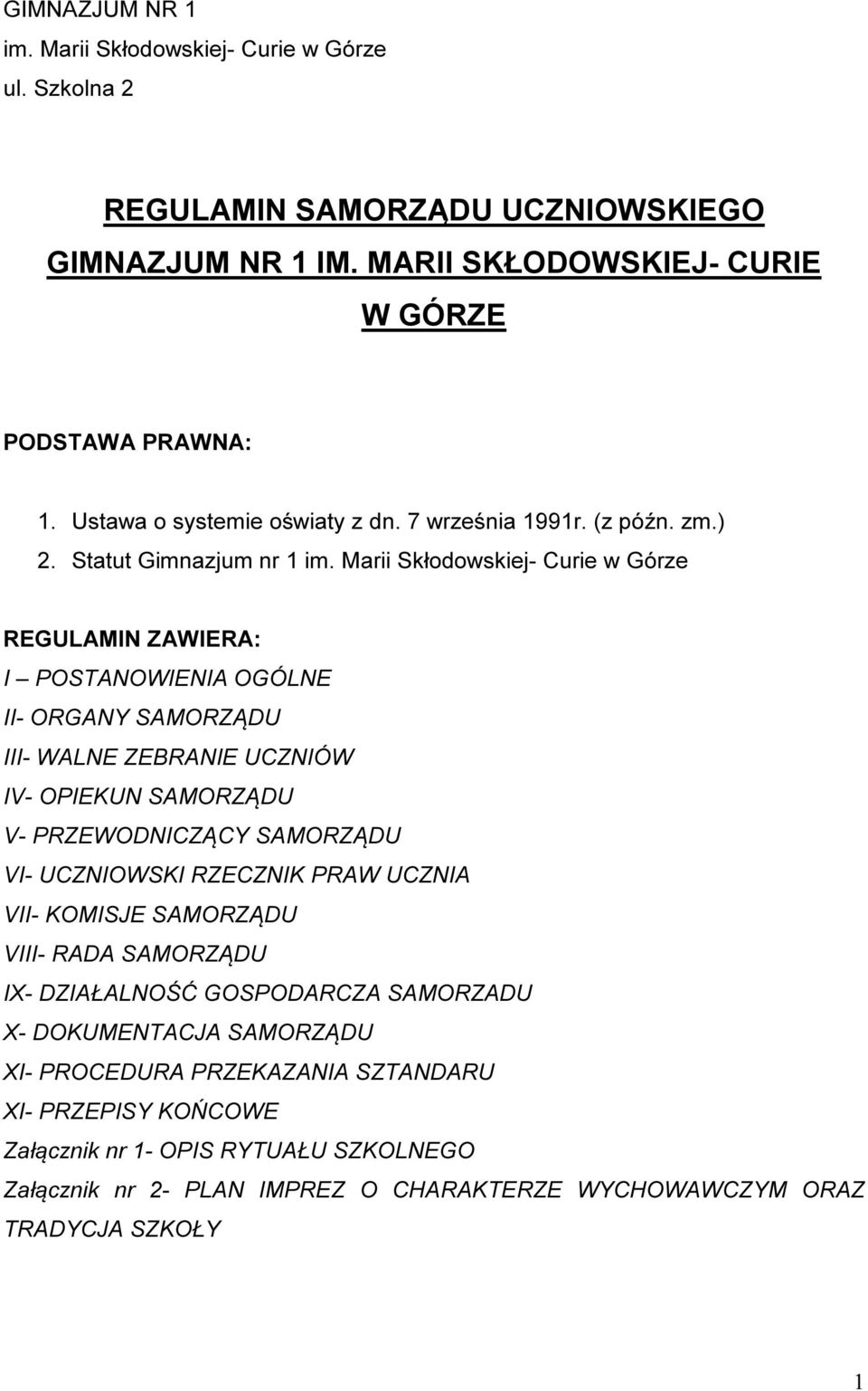 Marii Skłodowskiej- Curie w Górze REGULAMIN ZAWIERA: I POSTANOWIENIA OGÓLNE II- ORGANY SAMORZĄDU III- WALNE ZEBRANIE UCZNIÓW IV- OPIEKUN SAMORZĄDU V- PRZEWODNICZĄCY SAMORZĄDU VI- UCZNIOWSKI