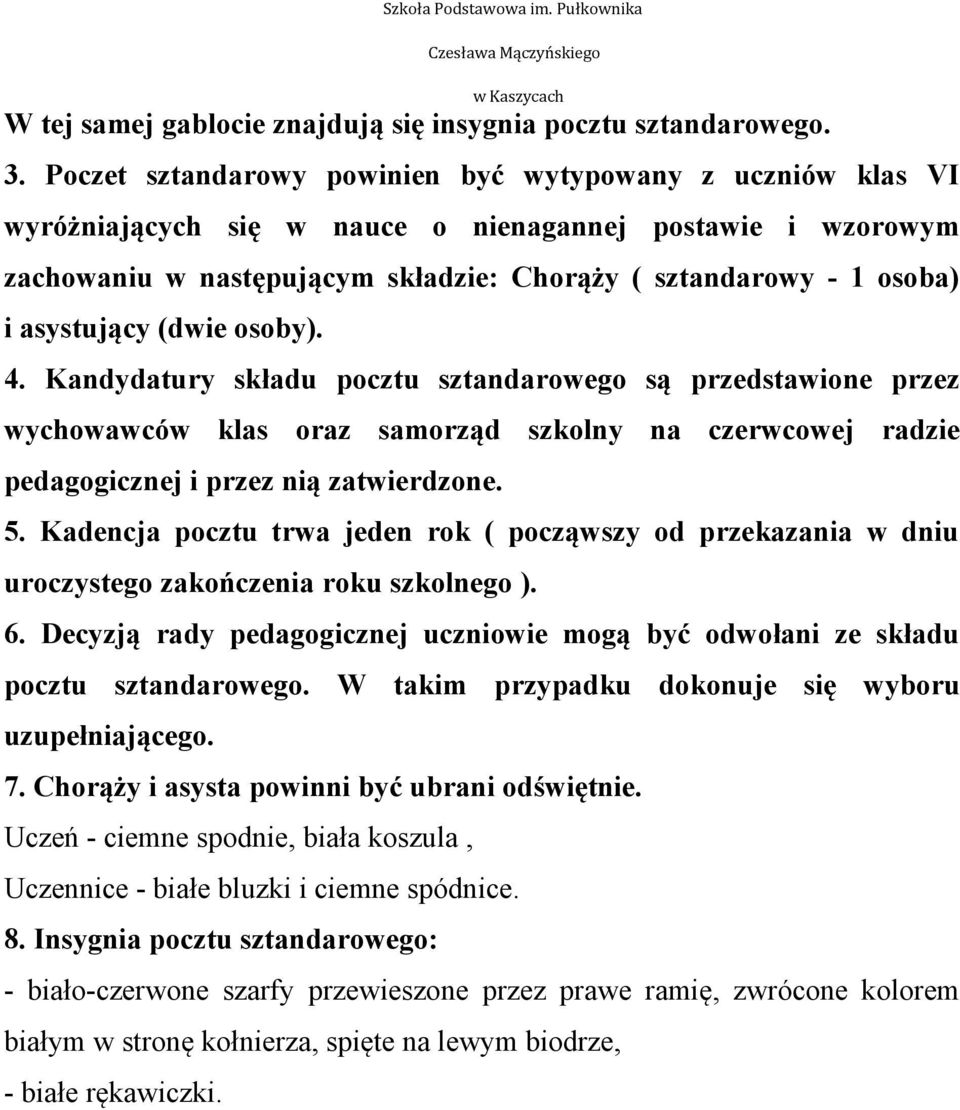 osoby). 4. Kandydatury składu pocztu owego są przedstawione przez wychowawców klas oraz samorząd szkolny na czerwcowej radzie pedagogicznej i przez nią zatwierdzone. 5.