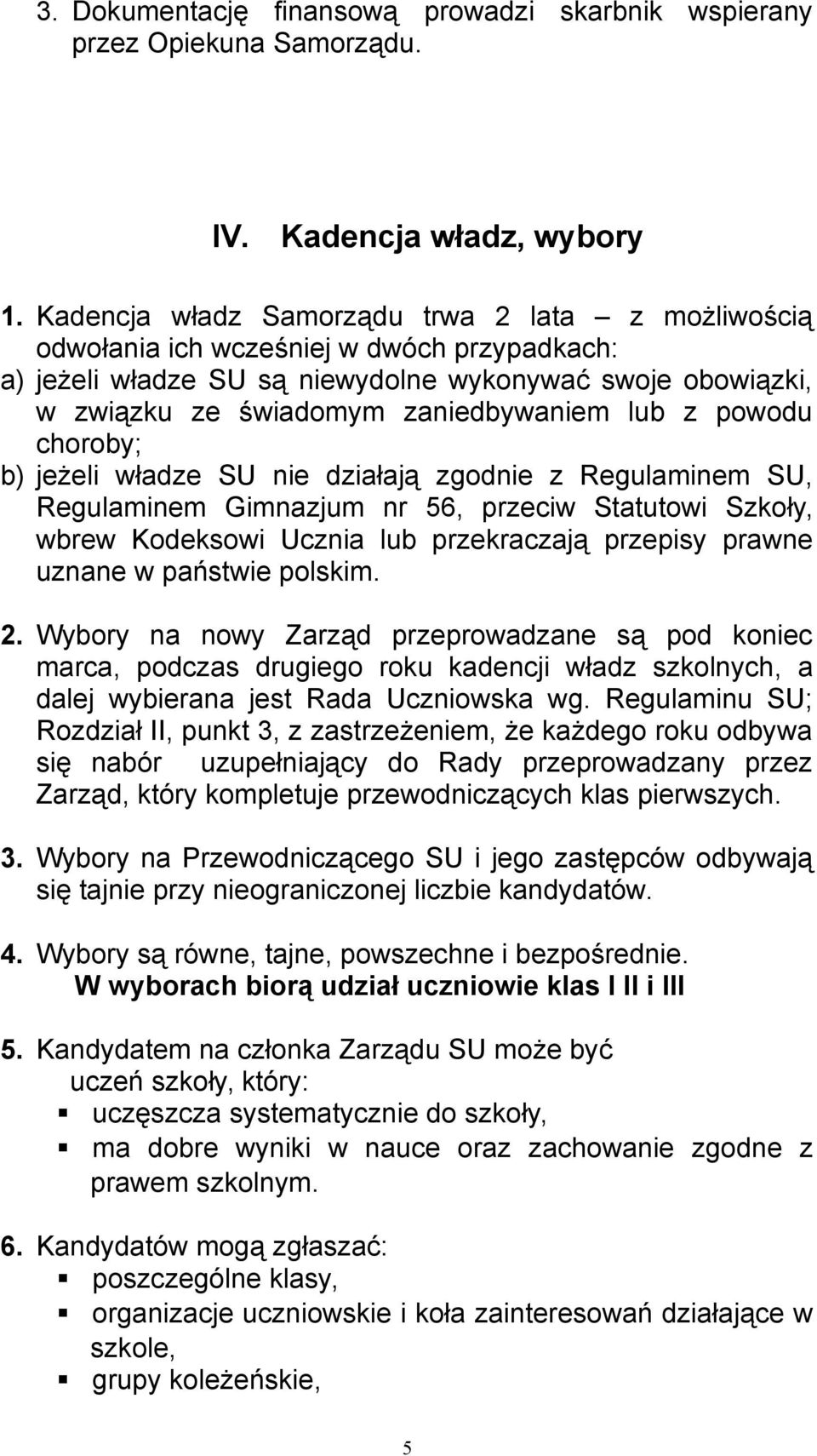 z powodu choroby; b) jeżeli władze SU nie działają zgodnie z Regulaminem SU, Regulaminem Gimnazjum nr 56, przeciw Statutowi Szkoły, wbrew Kodeksowi Ucznia lub przekraczają przepisy prawne uznane w