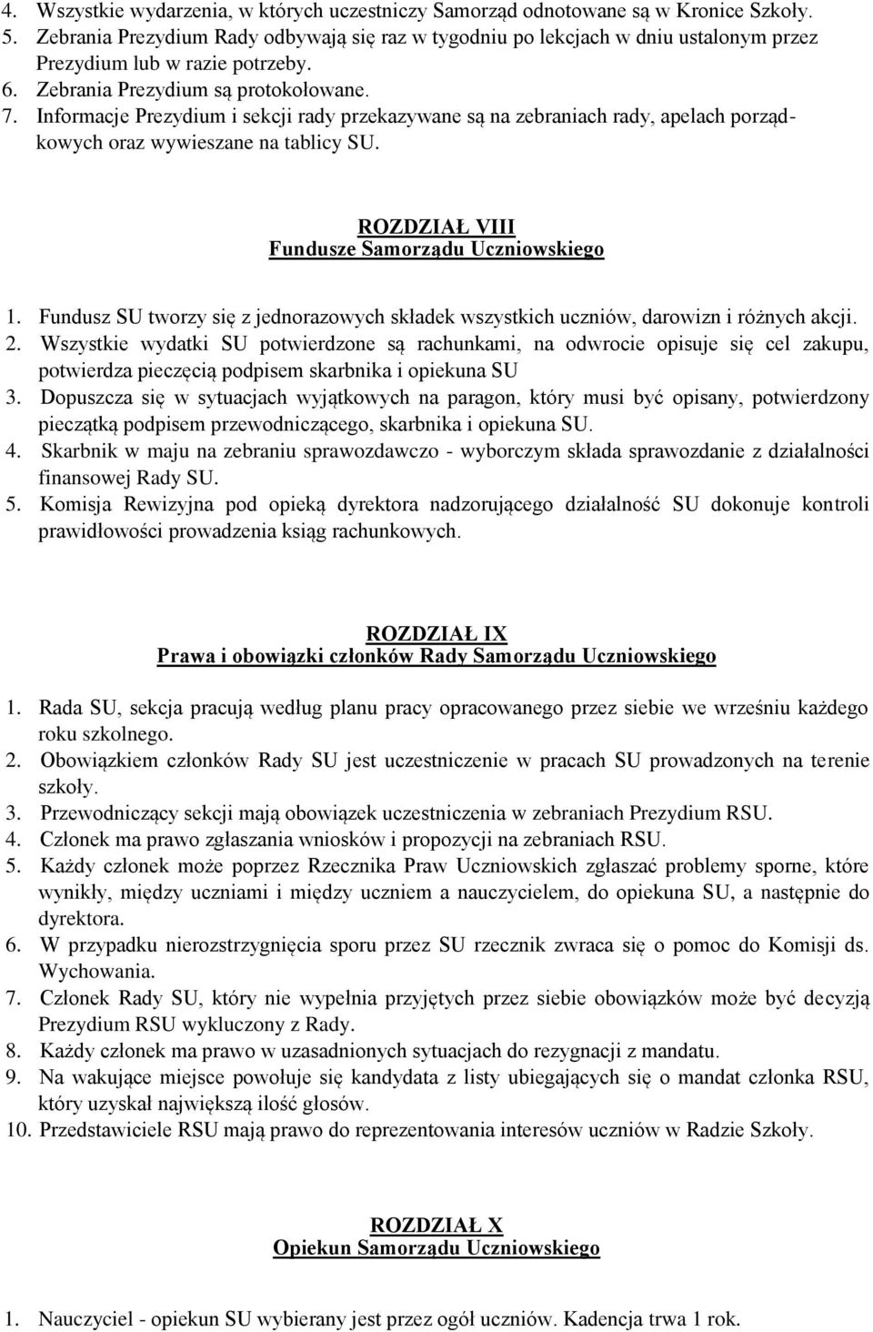 Informacje Prezydium i sekcji rady przekazywane są na zebraniach rady, apelach porządkowych oraz wywieszane na tablicy SU. ROZDZIAŁ VIII Fundusze Samorządu Uczniowskiego 1.