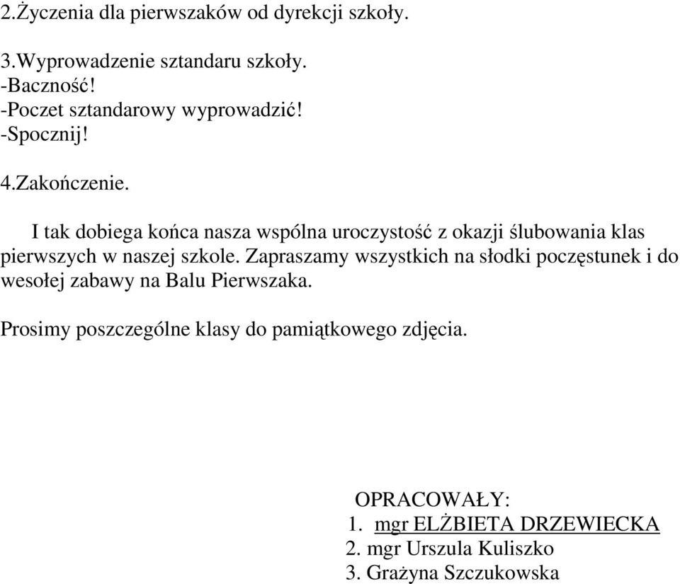 I tak dobiega końca nasza wspólna uroczystość z okazji ślubowania klas pierwszych w naszej szkole.