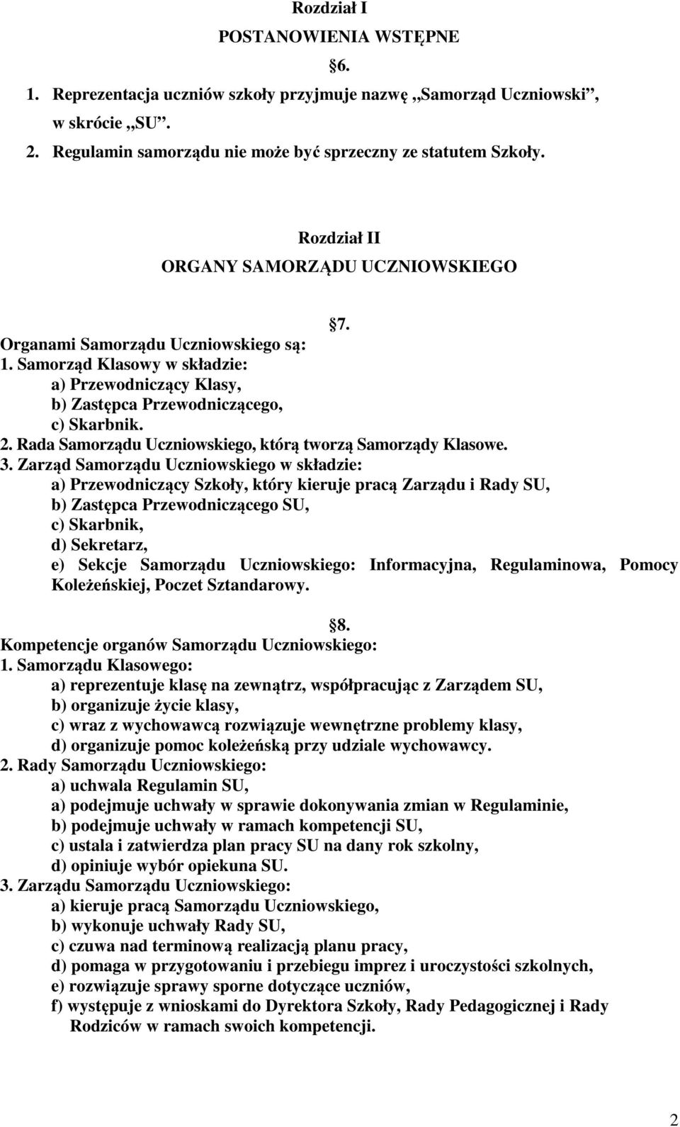 Rada Samorządu Uczniowskiego, którą tworzą Samorządy Klasowe. 3.