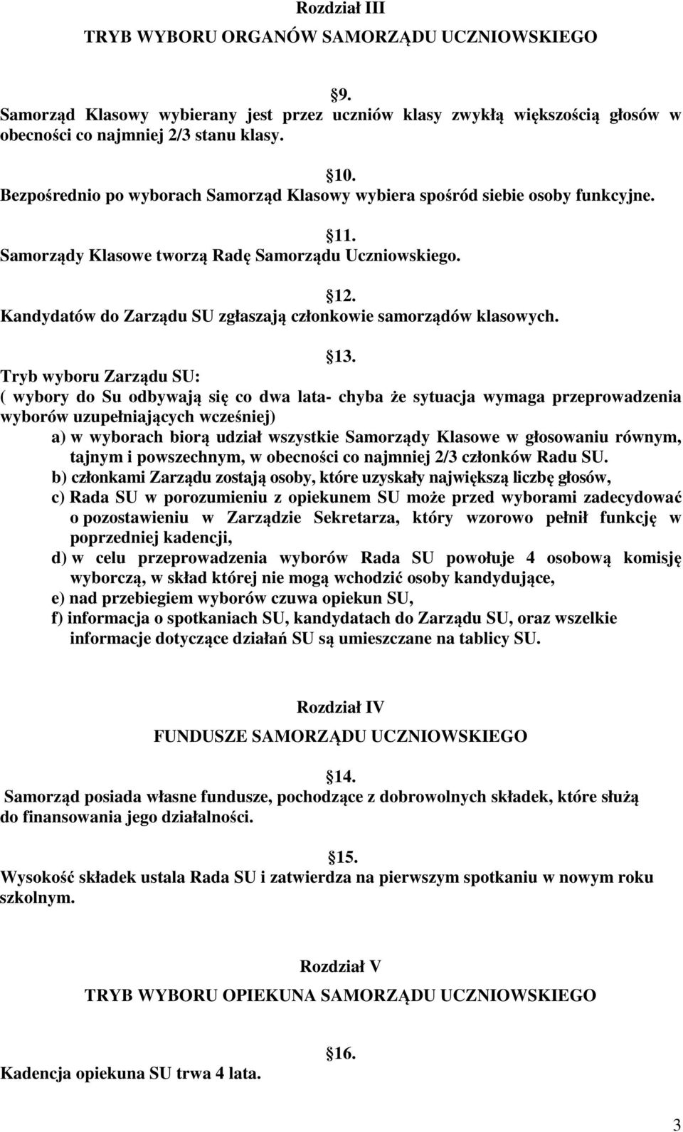 Kandydatów do Zarządu SU zgłaszają członkowie samorządów klasowych. 13.