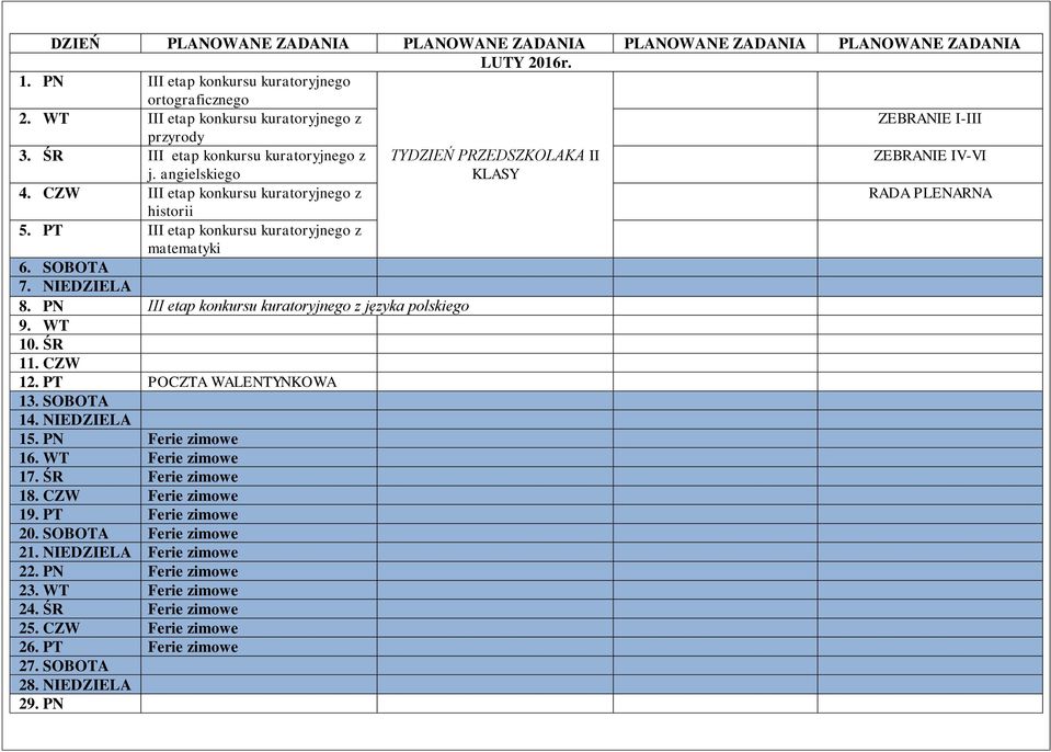 CZW 12. PT POCZTA WALENTYNKOWA 13. SOBOTA 14. NIEDZIELA 15. PN Ferie zimowe 16. WT Ferie zimowe 17. ŚR Ferie zimowe 18. CZW Ferie zimowe 19. PT Ferie zimowe 20. SOBOTA Ferie zimowe 21.