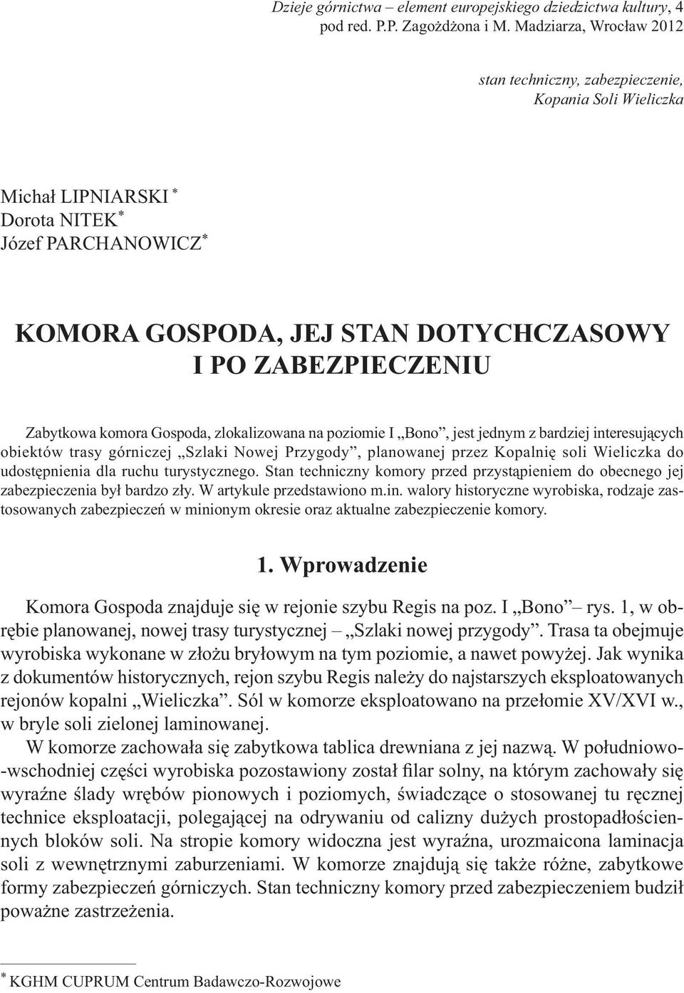 Zabytkowa komora Gospoda, zlokalizowana na poziomie I Bono, jest jednym z bardziej interesujących obiektów trasy górniczej Szlaki Nowej Przygody, planowanej przez Kopalnię soli Wieliczka do