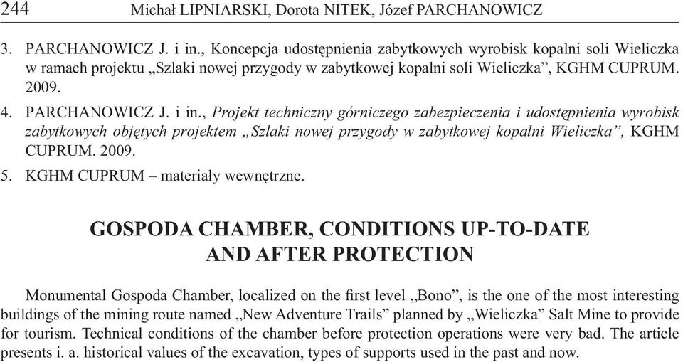 , Projekt techniczny górniczego zabezpieczenia i udostępnienia wyrobisk zabytkowych objętych projektem Szlaki nowej przygody w zabytkowej kopalni Wieliczka, KGHM CUPRUM. 2009. 5.