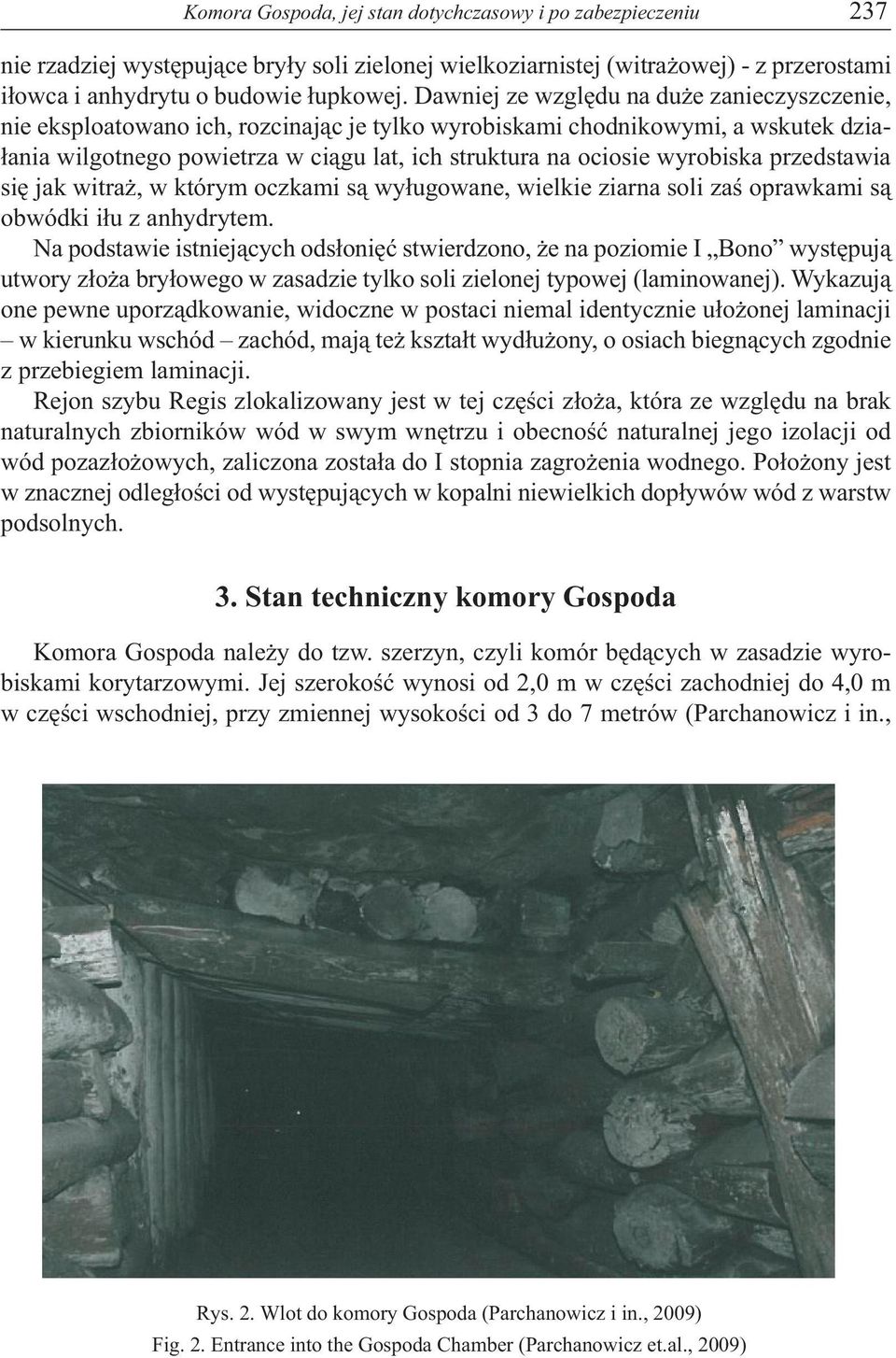 wyrobiska przedstawia się jak witraż, w którym oczkami są wyługowane, wielkie ziarna soli zaś oprawkami są obwódki iłu z anhydrytem.