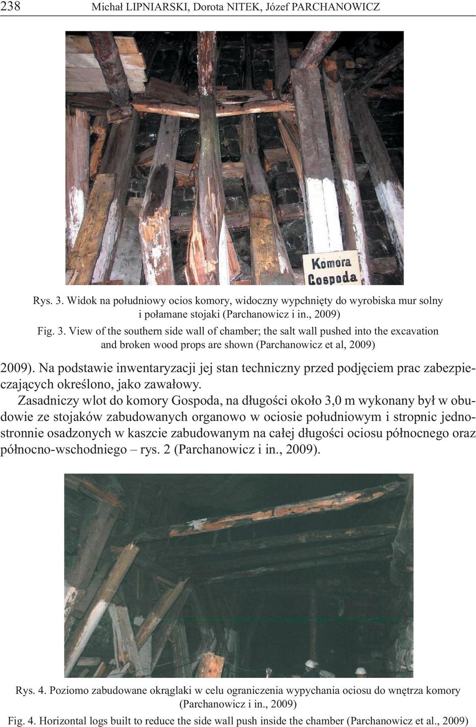 View of the southern side wall of chamber; the salt wall pushed into the excavation and broken wood props are shown (Parchanowicz et al, 2009) 2009).