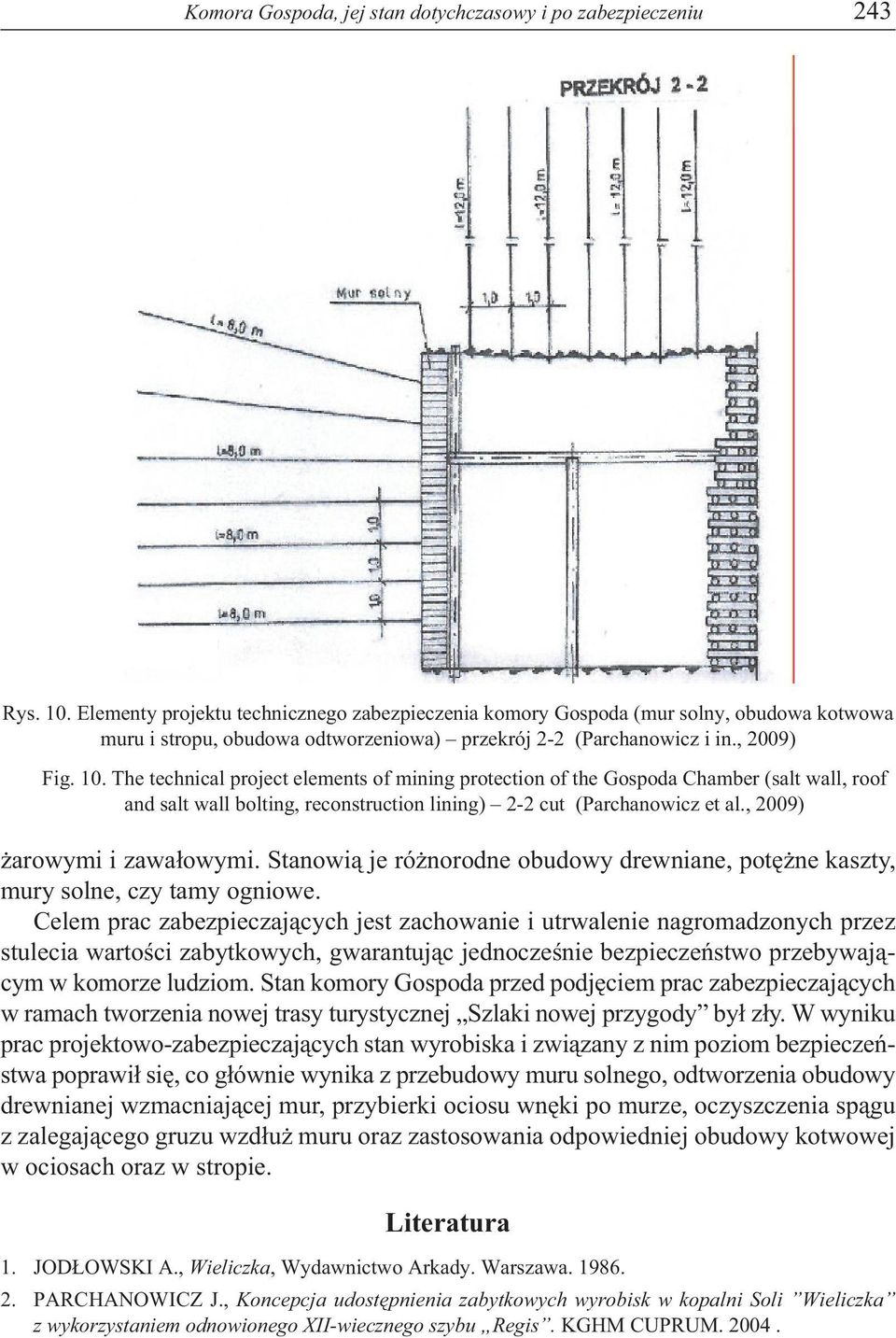 The technical project elements of mining protection of the Gospoda Chamber (salt wall, roof and salt wall bolting, reconstruction lining) 2-2 cut (Parchanowicz et al., 2009) żarowymi i zawałowymi.