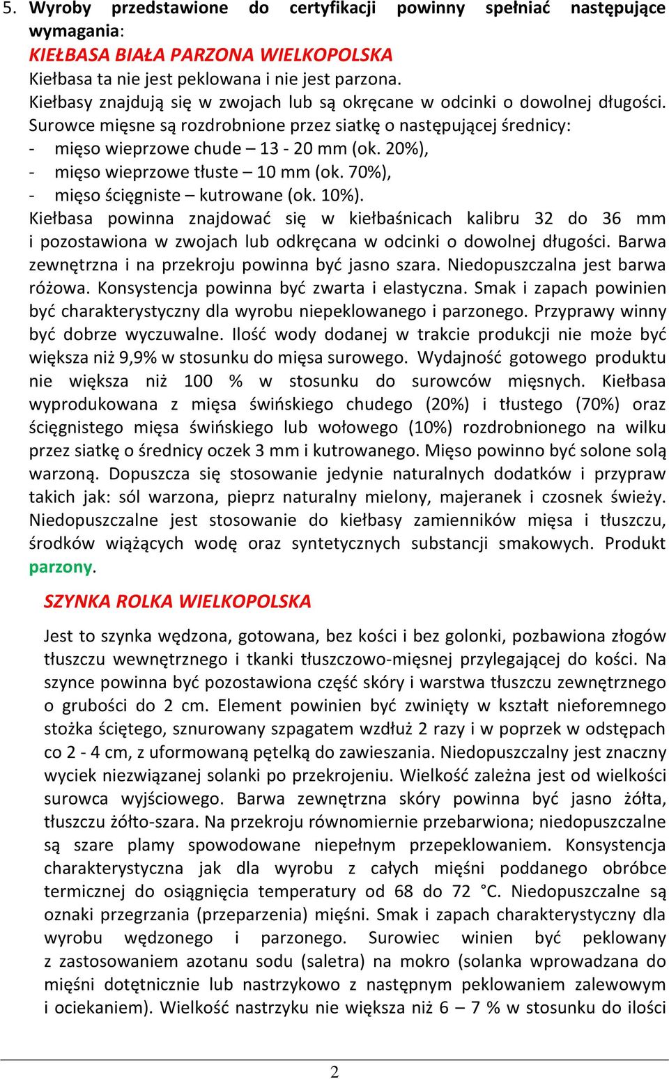 20%), - mięso wieprzowe tłuste 10 mm (ok. 70%), - mięso ścięgniste kutrowane (ok. 10%).