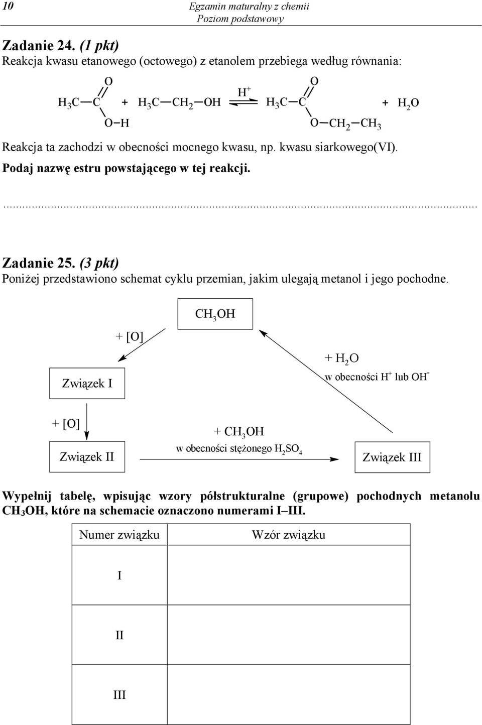 kwasu, np. kwasu siarkowego(vi). Podaj nazwę estru powstającego w tej reakcji. H 2 Zadanie 25.