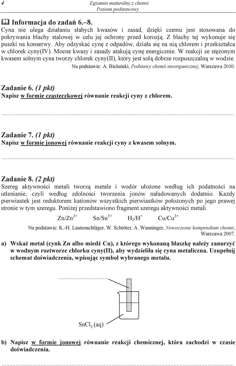 W reakcji ze st onym kwasem solnym cyna tworzy chlorek cyny(ii), który jest sol dobrze rozpuszczaln w wodzie. Na podstawie: A. Biela ski, Podstawy chemii nieorganicznej, Warszawa 2010. Zadanie 6.