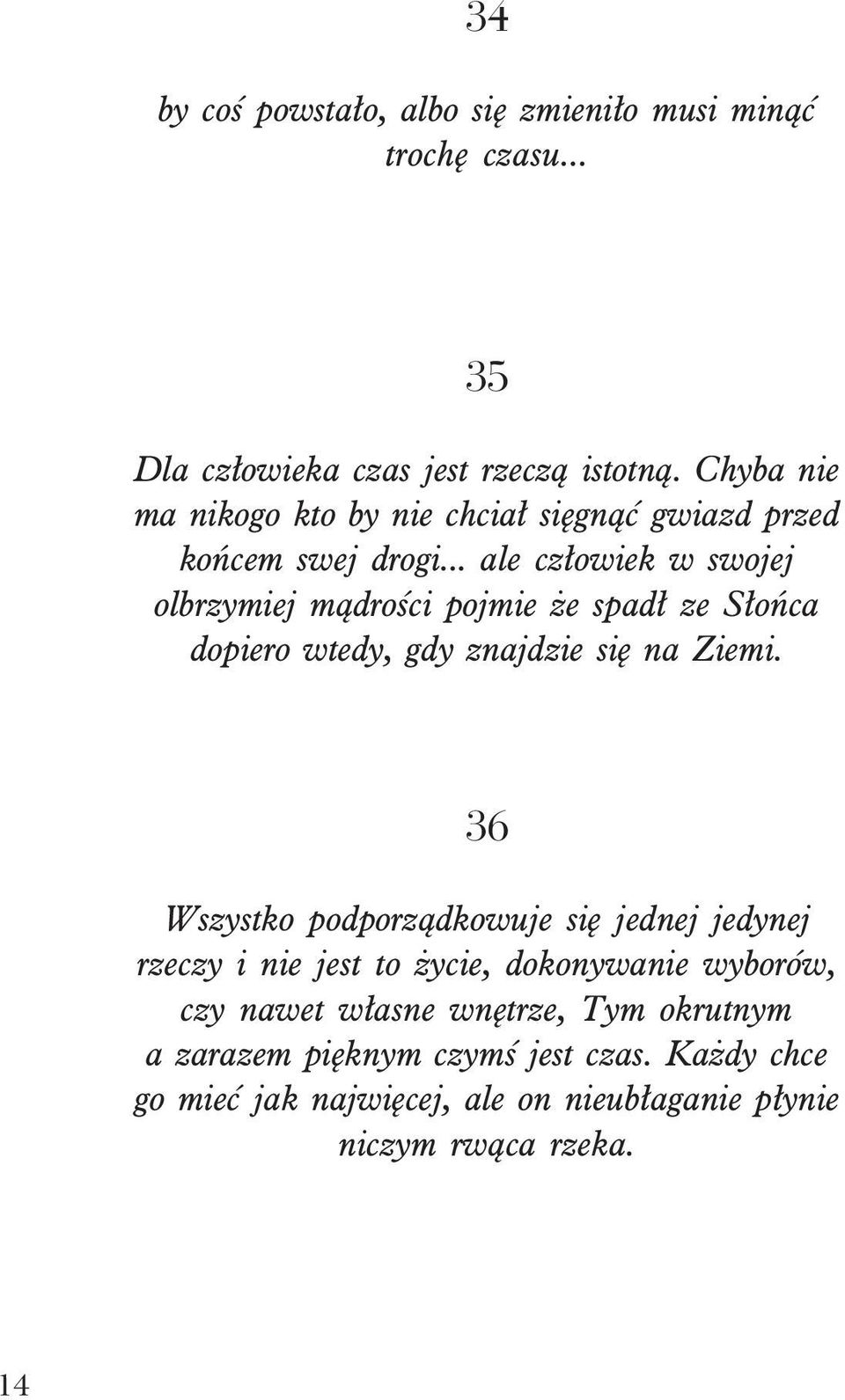.. ale cz³owiek w swojej olbrzymiej m¹droœci pojmie e spad³ ze S³oñca dopiero wtedy, gdy znajdzie siê na Ziemi.