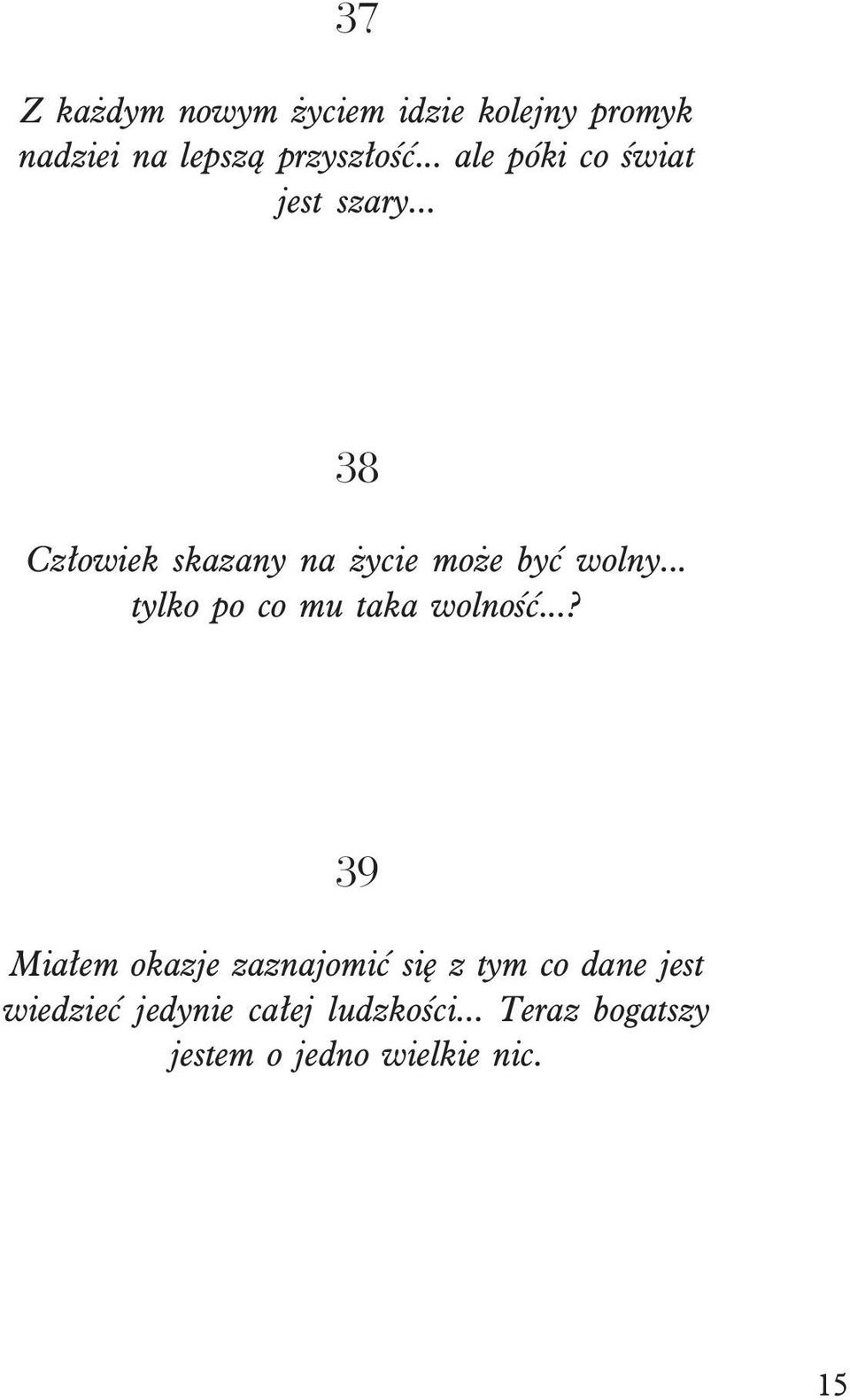 .. tylko po co mu taka wolnoœæ.