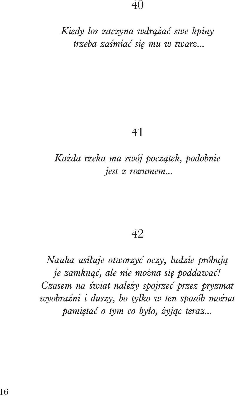 .. 42 Nauka usi³uje otworzyæ oczy, ludzie próbuj¹ je zamkn¹æ, ale nie mo na siê poddawaæ!