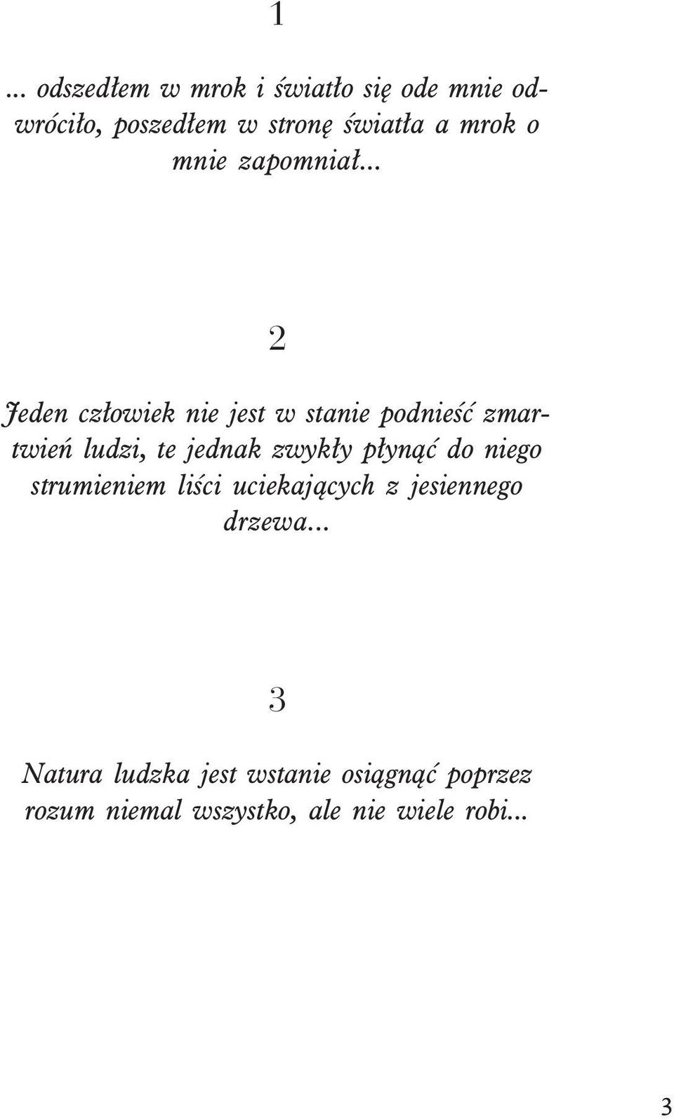 .. 2 Jeden cz³owiek nie jest w stanie podnieœæ zmartwieñ ludzi, te jednak zwyk³y p³yn¹æ