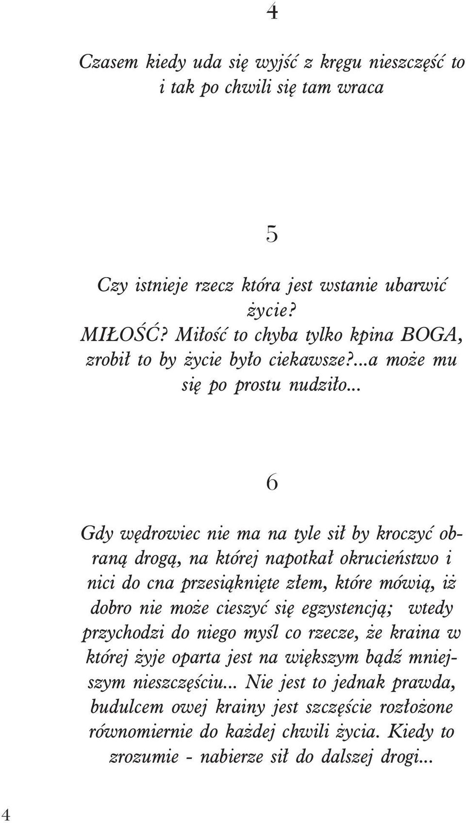 .. 6 Gdy wêdrowiec nie ma na tyle si³ by kroczyæ obran¹ drog¹, na której napotka³ okrucieñstwo i nici do cna przesi¹kniête z³em, które mówi¹, i dobro nie mo e cieszyæ siê