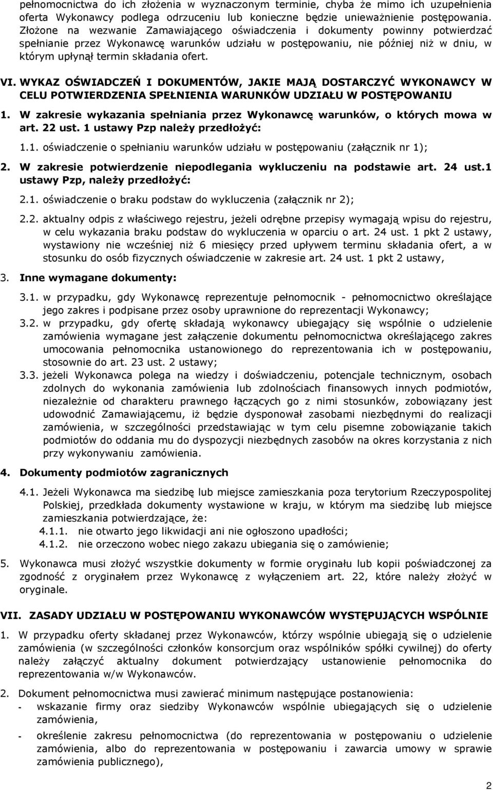 ofert. VI. WYKAZ OŚWIADCZEŃ I DOKUMENTÓW, JAKIE MAJĄ DOSTARCZYĆ WYKONAWCY W CELU POTWIERDZENIA SPEŁNIENIA WARUNKÓW UDZIAŁU W POSTĘPOWANIU 1.