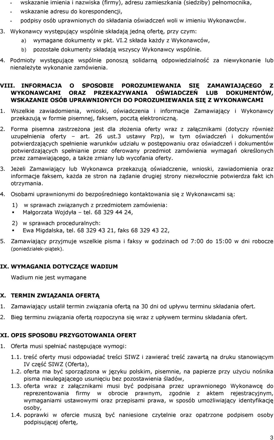 4. Podmioty występujące wspólnie ponoszą solidarną odpowiedzialność za niewykonanie lub nienależyte wykonanie zamówienia. VIII.