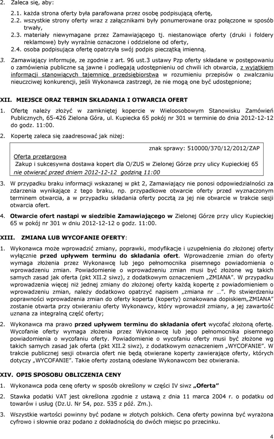 osoba podpisująca ofertę opatrzyła swój podpis pieczątką imienną. 3. Zamawiający informuje, ze zgodnie z art. 96 ust.