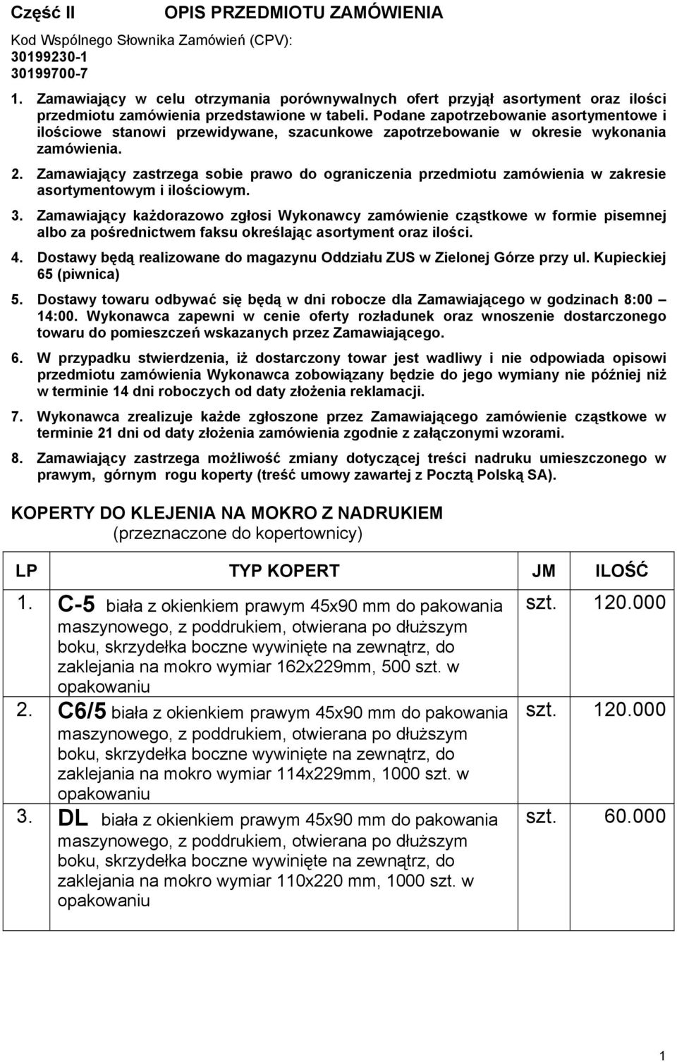 Podane zapotrzebowanie asortymentowe i ilościowe stanowi przewidywane, szacunkowe zapotrzebowanie w okresie wykonania zamówienia. 2.