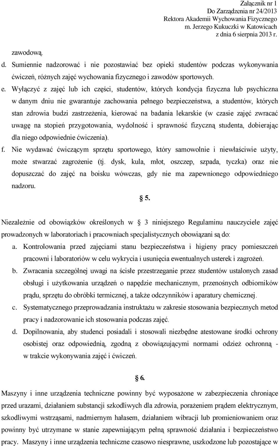 zastrzeżenia, kierować na badania lekarskie (w czasie zajęć zwracać uwagę na stopień przygotowania, wydolność i sprawność fi