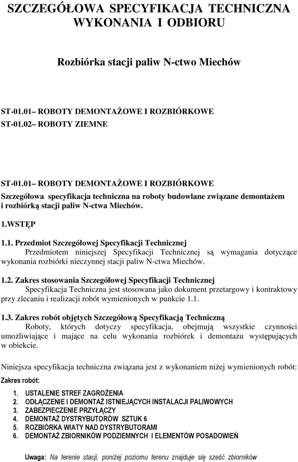 1.2. Zakres stosowania Szczegółowej Specyfikacji Technicznej Specyfikacja Techniczna jest stosowana jako dokument przetargowy i kontraktowy przy zlecaniu i realizacji robót wymienionych w punkcie 1.1. 1.3.