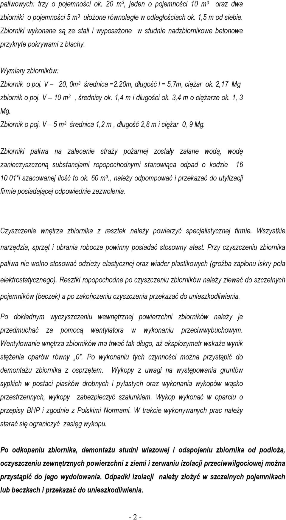 2,17 Mg zbiornik o poj. V 10 m 3, średnicy ok. 1,4 m i długości ok. 3,4 m o cięŝarze ok. 1, 3 Mg. Zbiornik o poj. V 5 m 3 średnica 1,2 m, długość 2,8 m i cięŝar 0, 9 Mg.