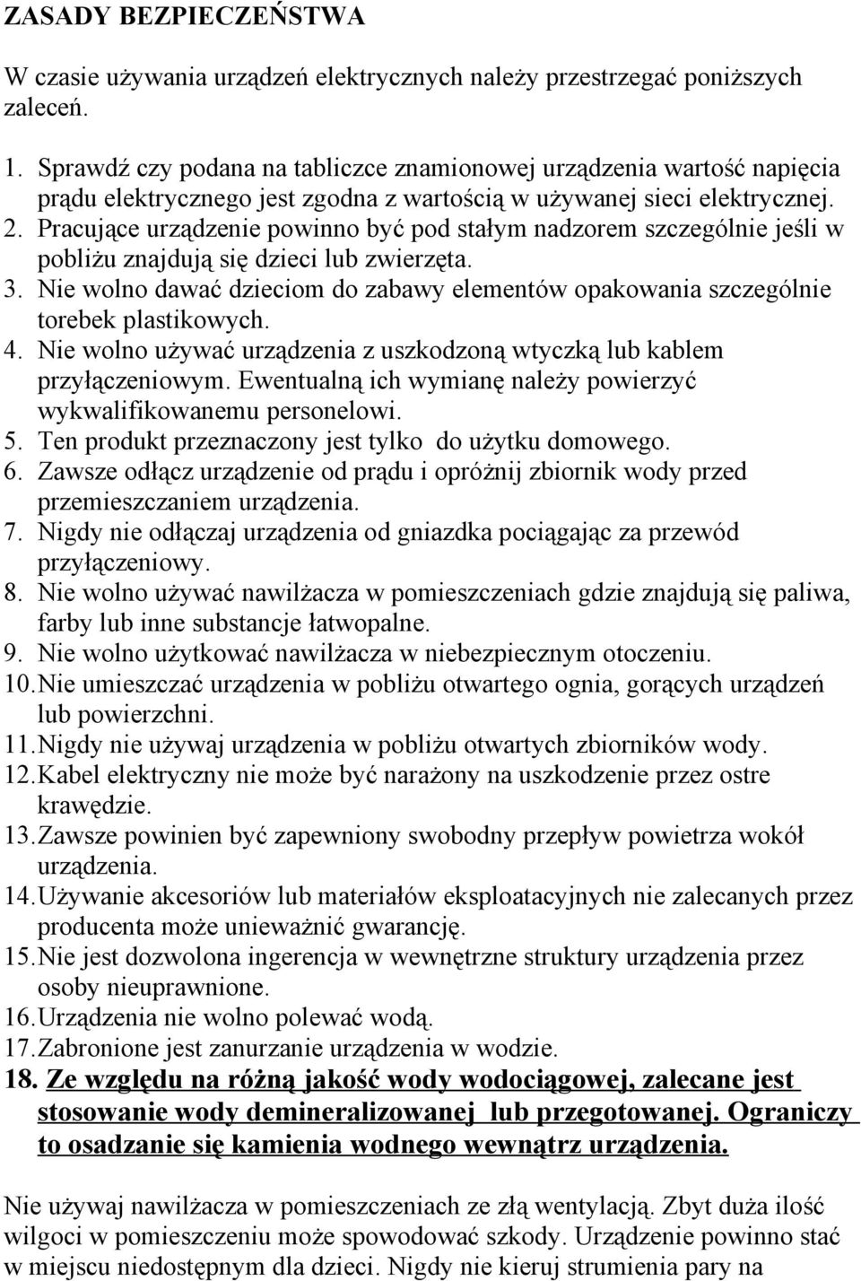 Pracujące urządzenie powinno być pod stałym nadzorem szczególnie jeśli w pobliżu znajdują się dzieci lub zwierzęta. 3.