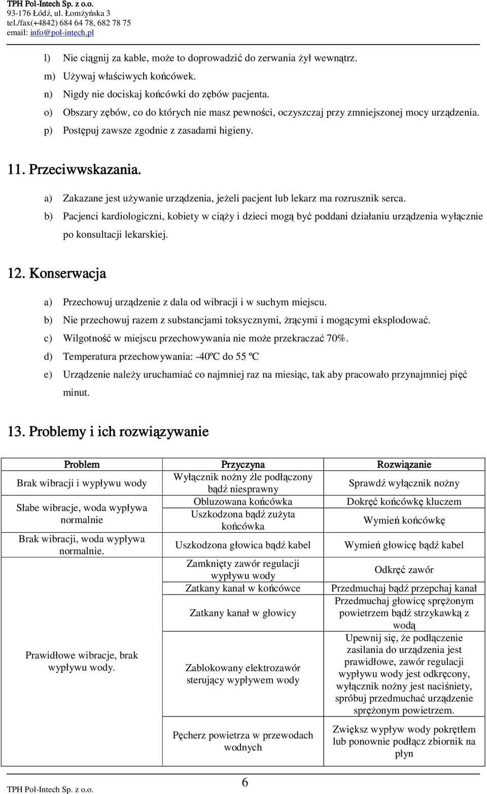 a) Zakazane jest uŝywanie urządzenia, jeŝeli pacjent lub lekarz ma rozrusznik serca.