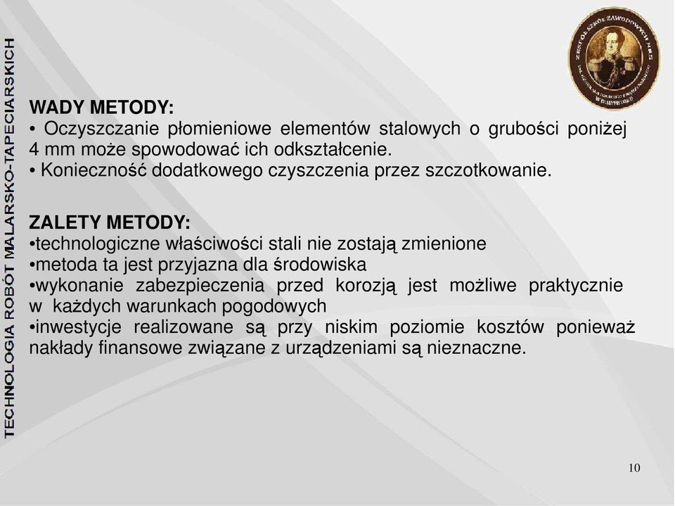 ZALETY METODY: technologiczne właściwości stali nie zostają zmienione metoda ta jest przyjazna dla środowiska wykonanie