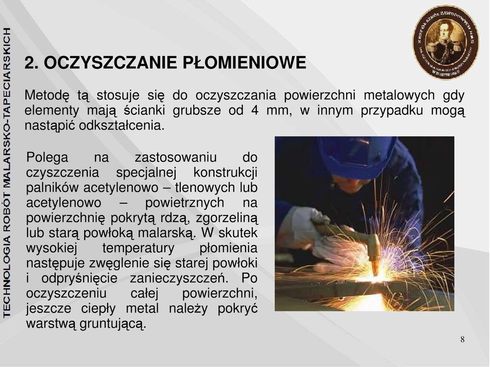 Polega na zastosowaniu do czyszczenia specjalnej konstrukcji palników acetylenowo tlenowych lub acetylenowo powietrznych na powierzchnię