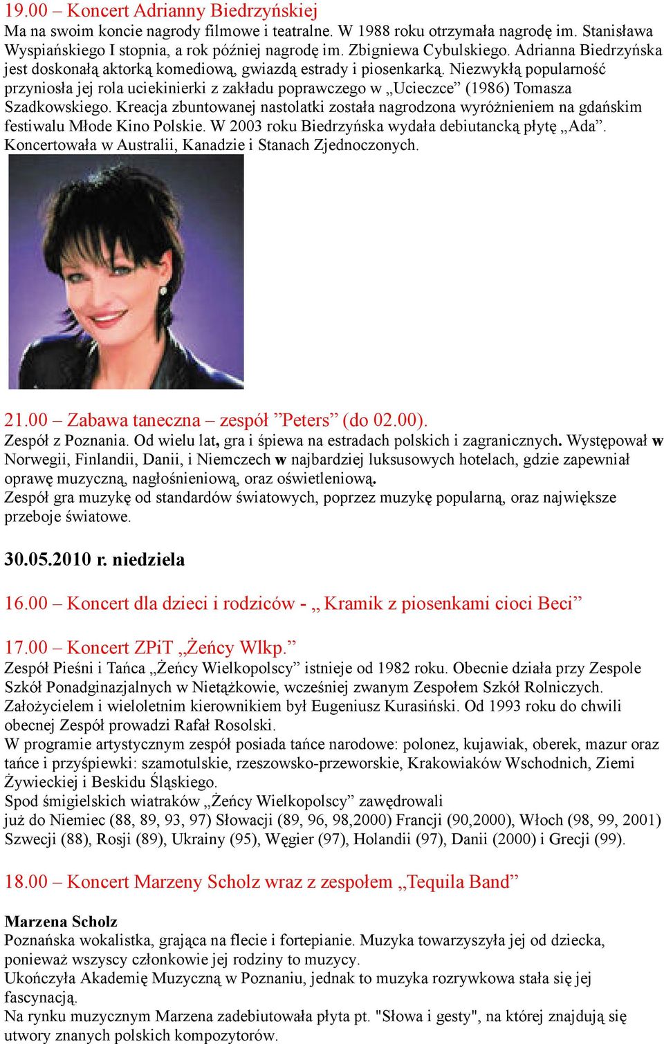 Niezwykłą popularność przyniosła jej rola uciekinierki z zakładu poprawczego w Ucieczce (1986) Tomasza Szadkowskiego.