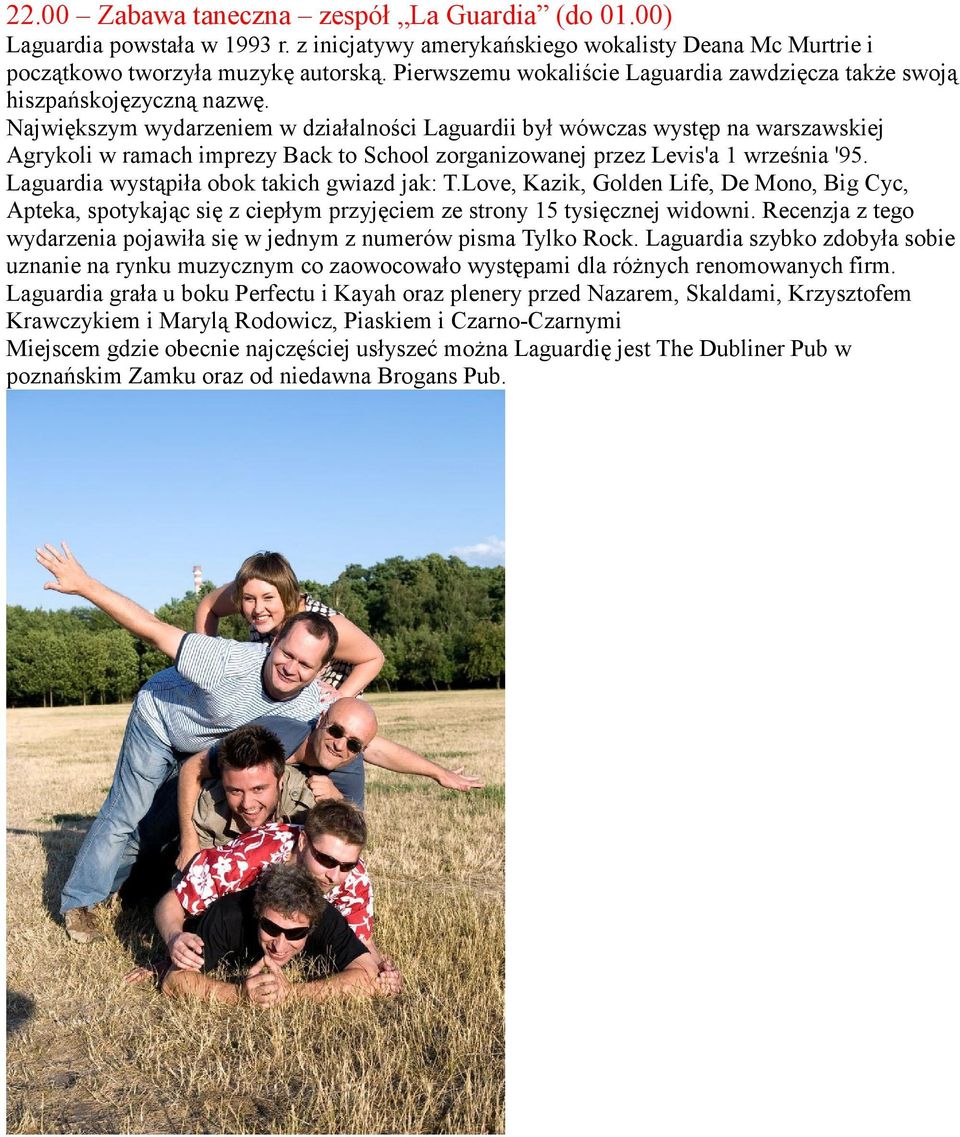 Największym wydarzeniem w działalności Laguardii był wówczas występ na warszawskiej Agrykoli w ramach imprezy Back to School zorganizowanej przez Levis'a 1 września '95.