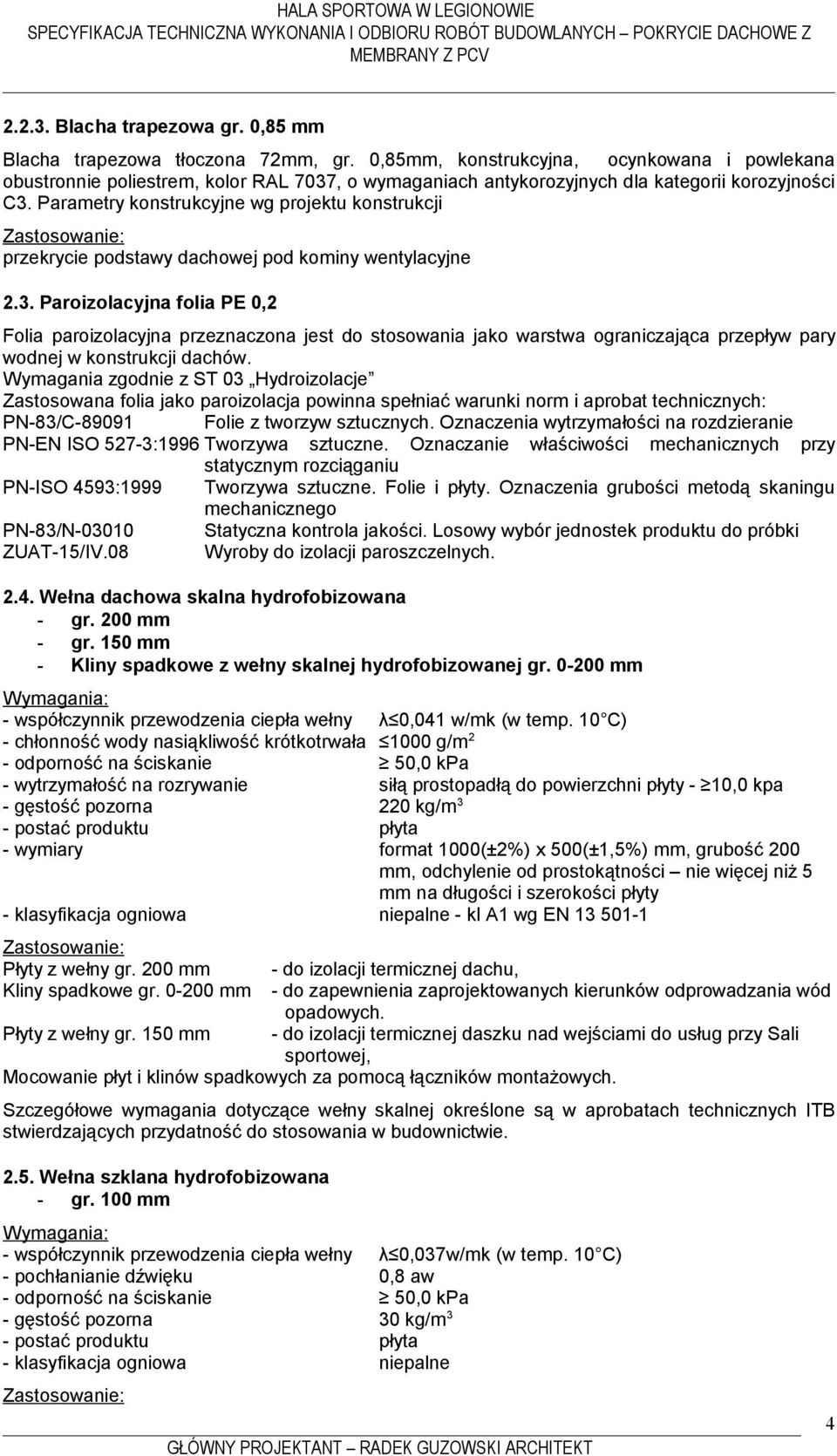 Parametry konstrukcyjne wg projektu konstrukcji Zastosowanie: przekrycie podstawy dachowej pod kominy wentylacyjne 2.3.