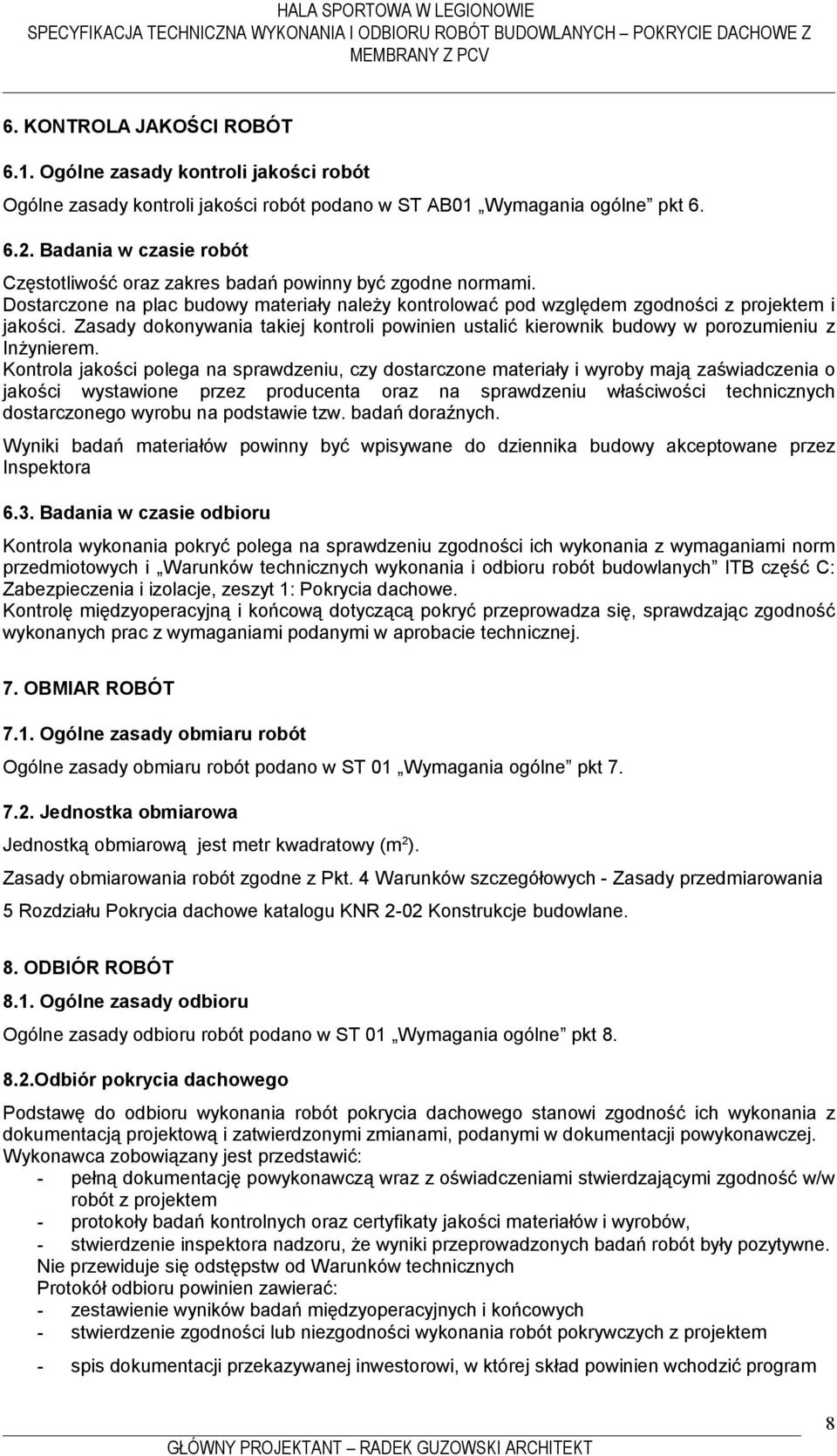 Zasady dokonywania takiej kontroli powinien ustalić kierownik budowy w porozumieniu z Inżynierem.