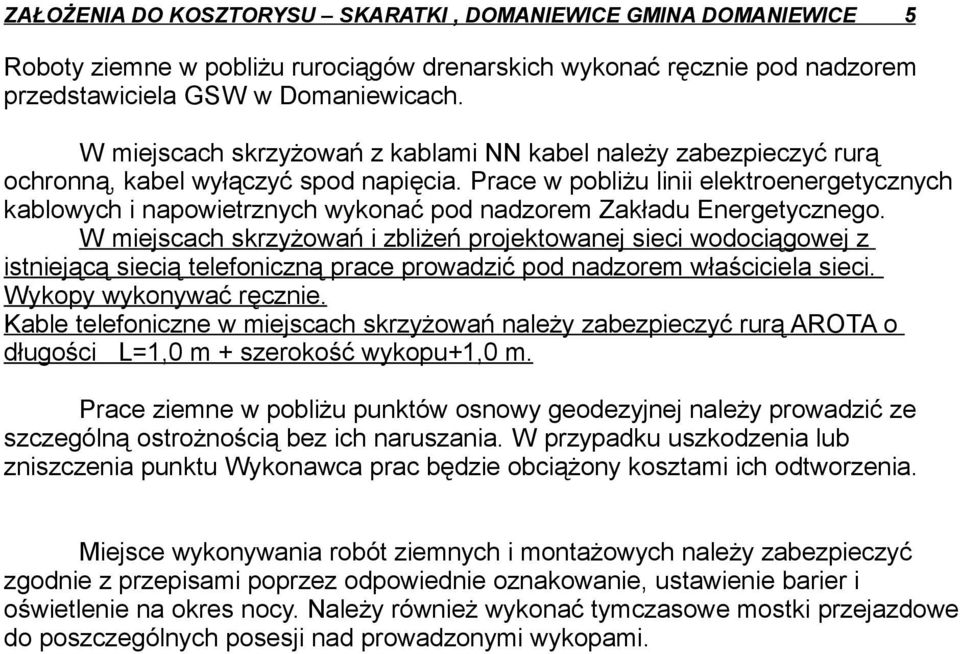 Prace w pobliżu linii elektroenergetycznych kablowych i napowietrznych wykonać pod nadzorem Zakładu Energetycznego.